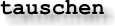 tauschen